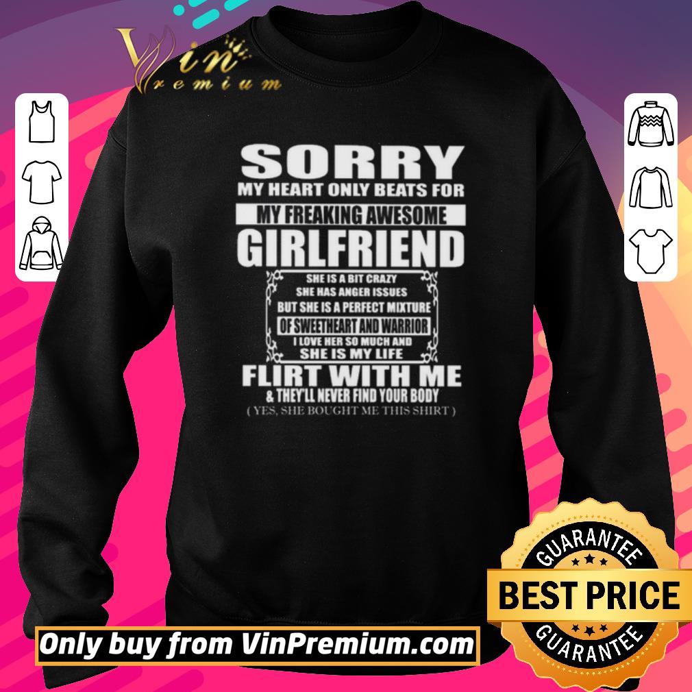 Pretty Sorry girlfriend she is a bit crazy flirt with me and they’ll never find your body shirt