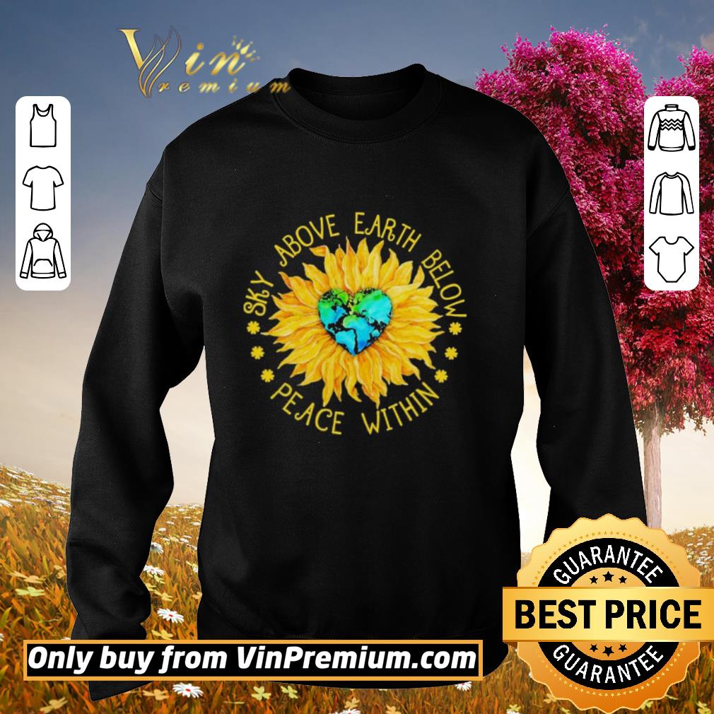Hot Sunflower heart Sky above earth below Peace within shirt