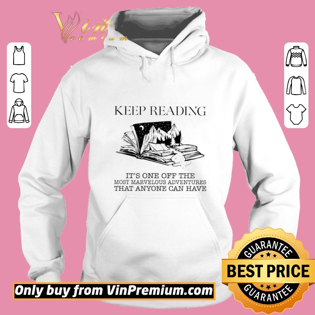 Hot Keep Reading It's One Of The Most Marvelous And Adventures That Anyone shirt