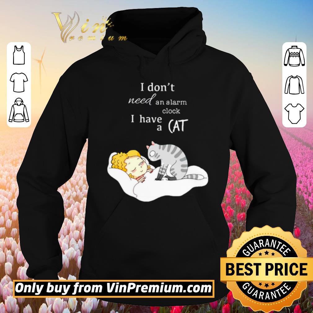 Hot I have a cat I don’t need an alarm clock shirt