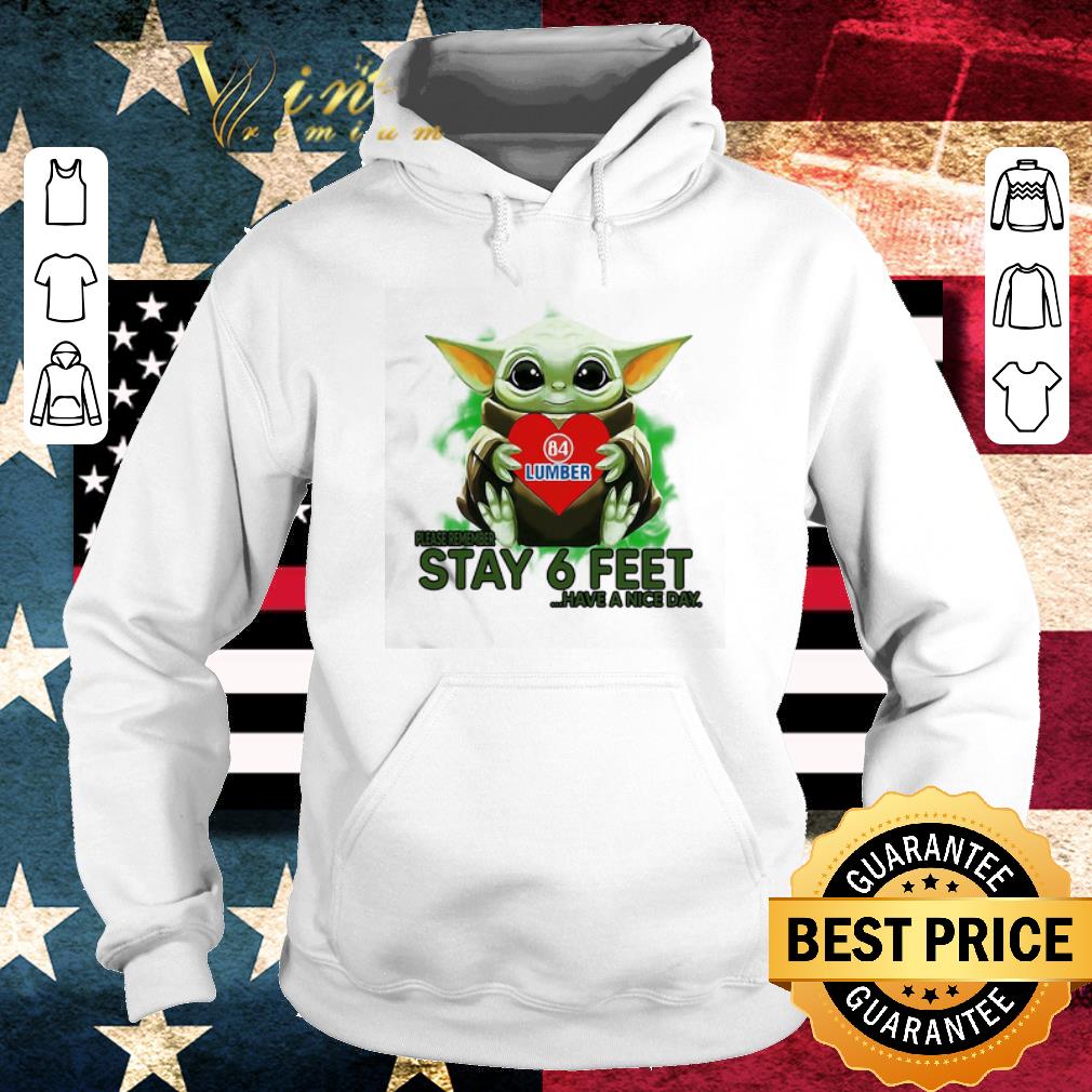 Top Baby Yoda hug 84 Lumber please stay 6 feet Have a nice day Coronavirus shirt