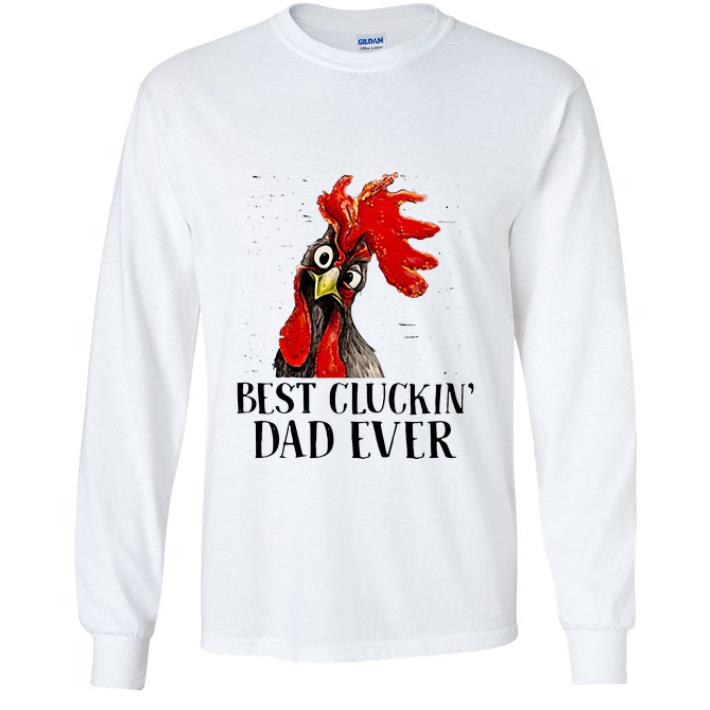 Great Best Cluckin’ Dad Ever Father's Day shirt