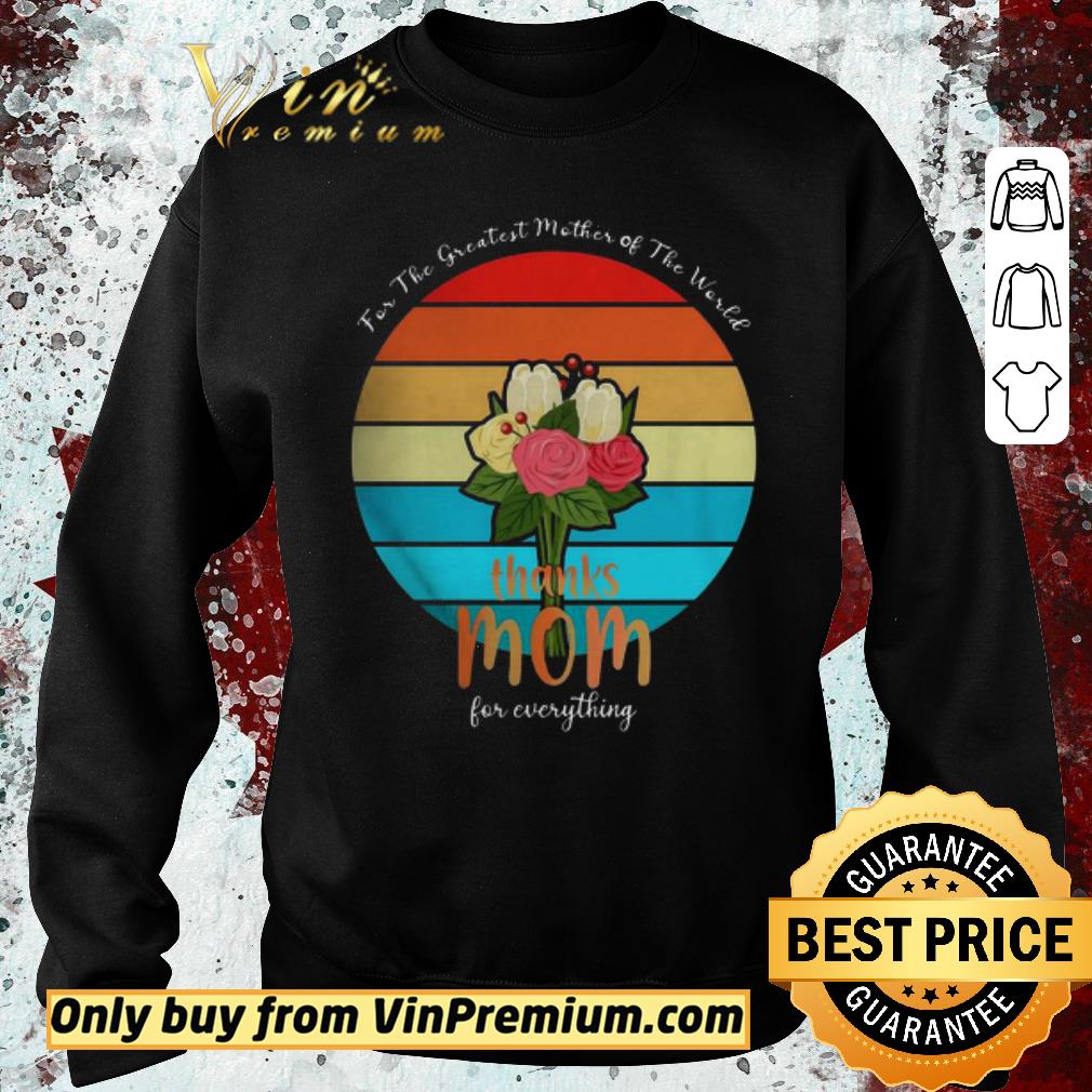 Hot For The Greatest Mother Of The World Thanks Mom For Everything Vintage shirt