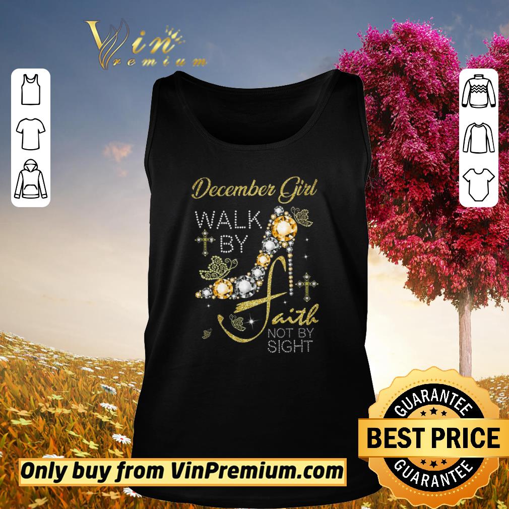 Awesome December Girl Walk By Faith Not By Sight shirt 2 Awesome December Girl Walk By Faith Not By Sight shirt 2