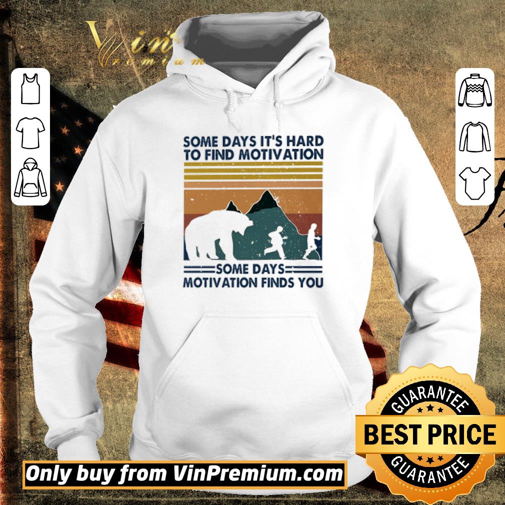 Top Some days it’s hard to find motivation some days motivation finds you shirt