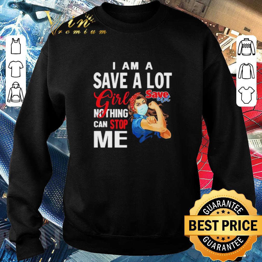 Pretty Strong Woman I Am A Save A Lot Girl Nothing Can Stop Me Coronavirus shirt