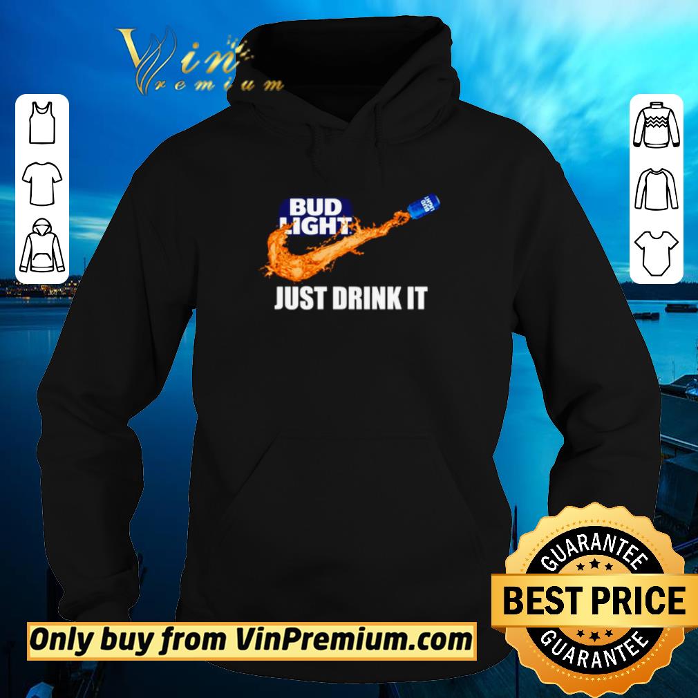 Awesome Nike Bud Light just drink it shirt 6 Awesome Nike Bud Light just drink it shirt