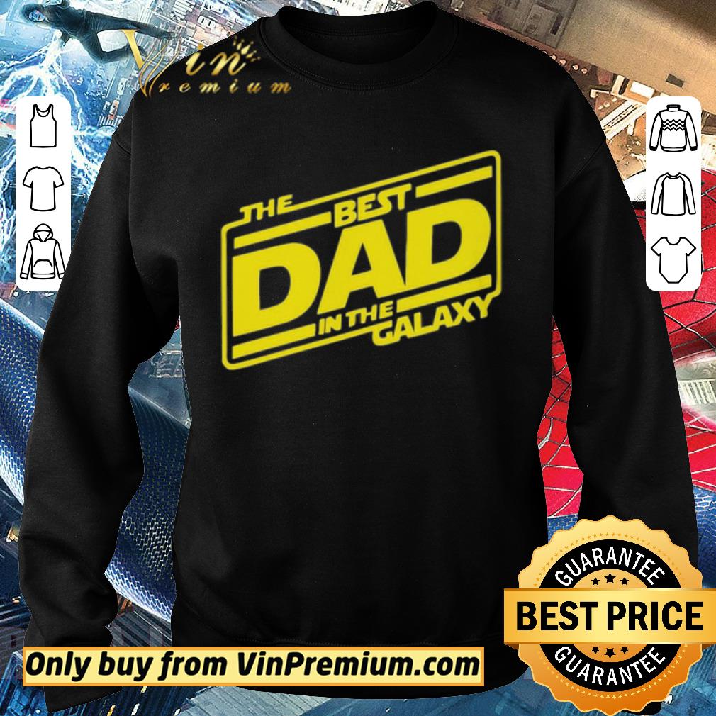 Pretty The best Dad in the Galaxy shirt