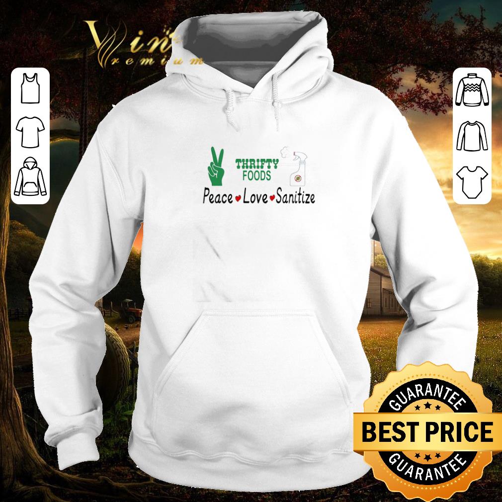 Funny Thrifty Foods Peace Love Sanitize Coronavirus shirt