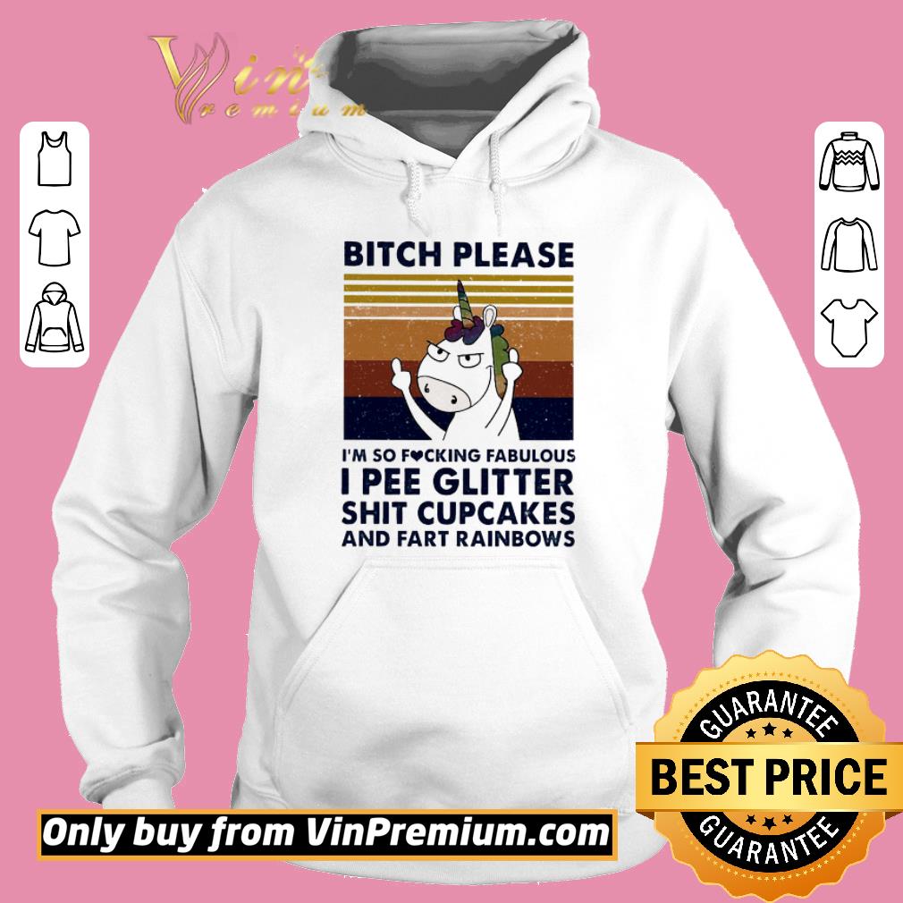 Pretty Unicorn Bitch Please I'm So Fucking Fabulous I Pee Glitter Shit Cupcakes shirt