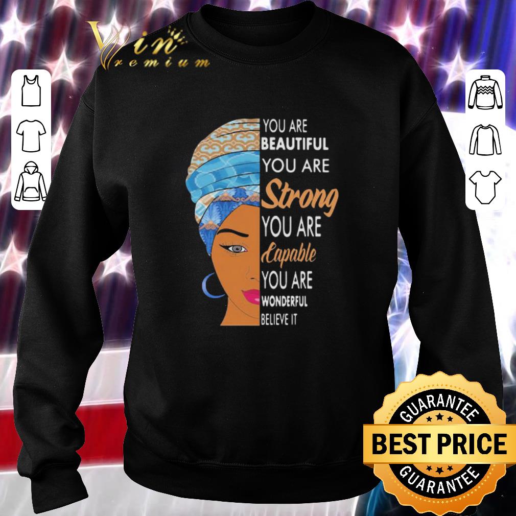 Funny Black girl you are beautiful you are strong you are capable you are wonderful shirt