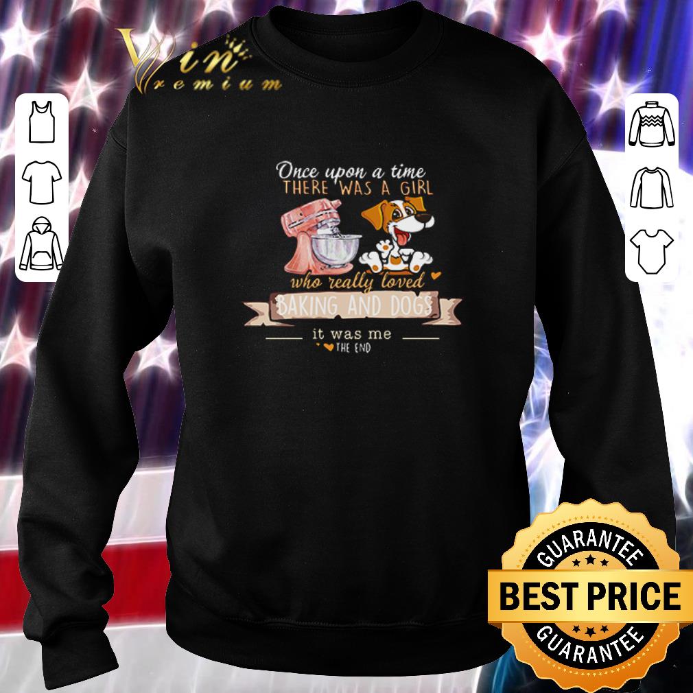Funny Once upon a time there was a girl who really loved baking and dogs shirt 6 Funny Once upon a time there was a girl who really loved baking and dogs shirt