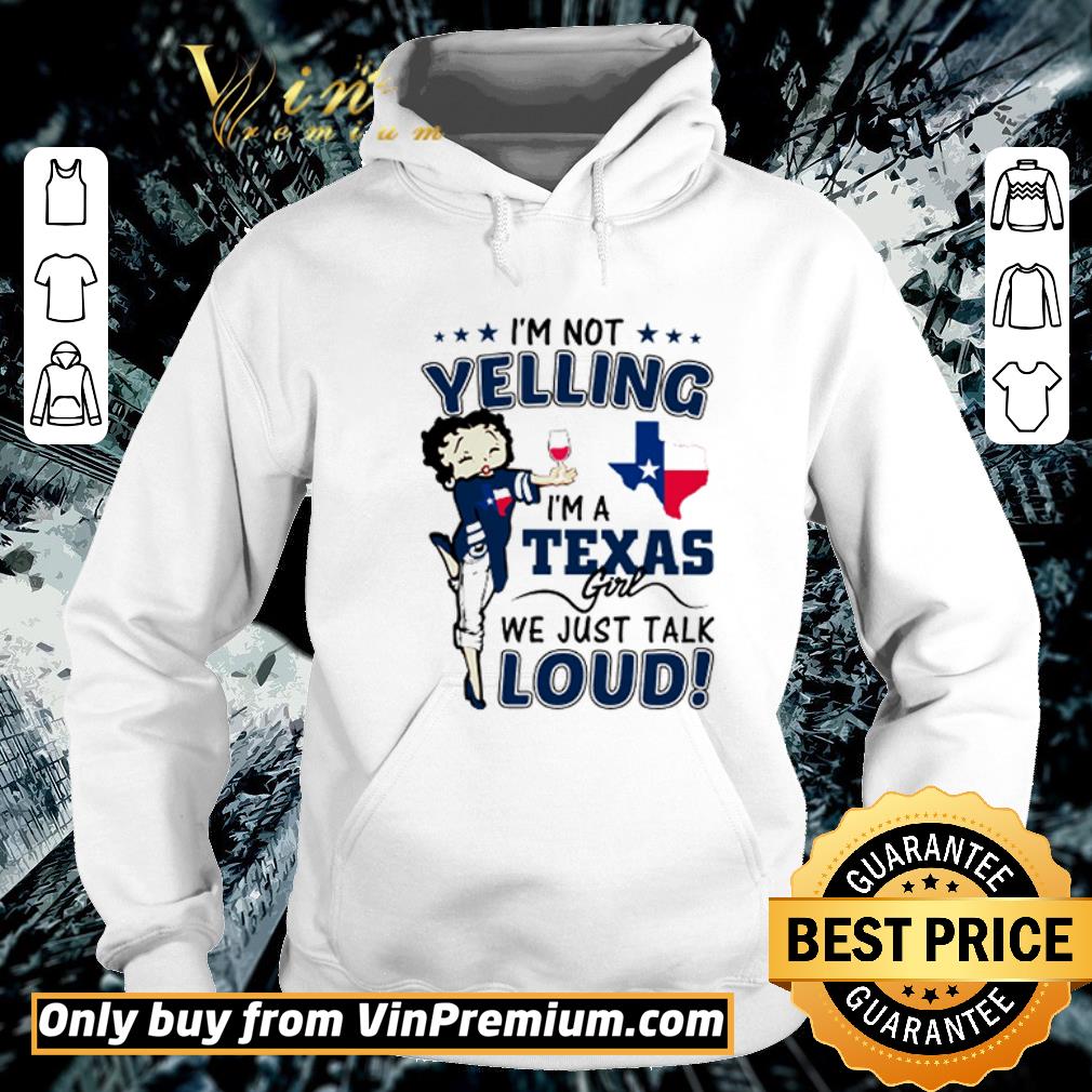 Hot I’m not yelling I’m a Texas girl we just talk loud shirt