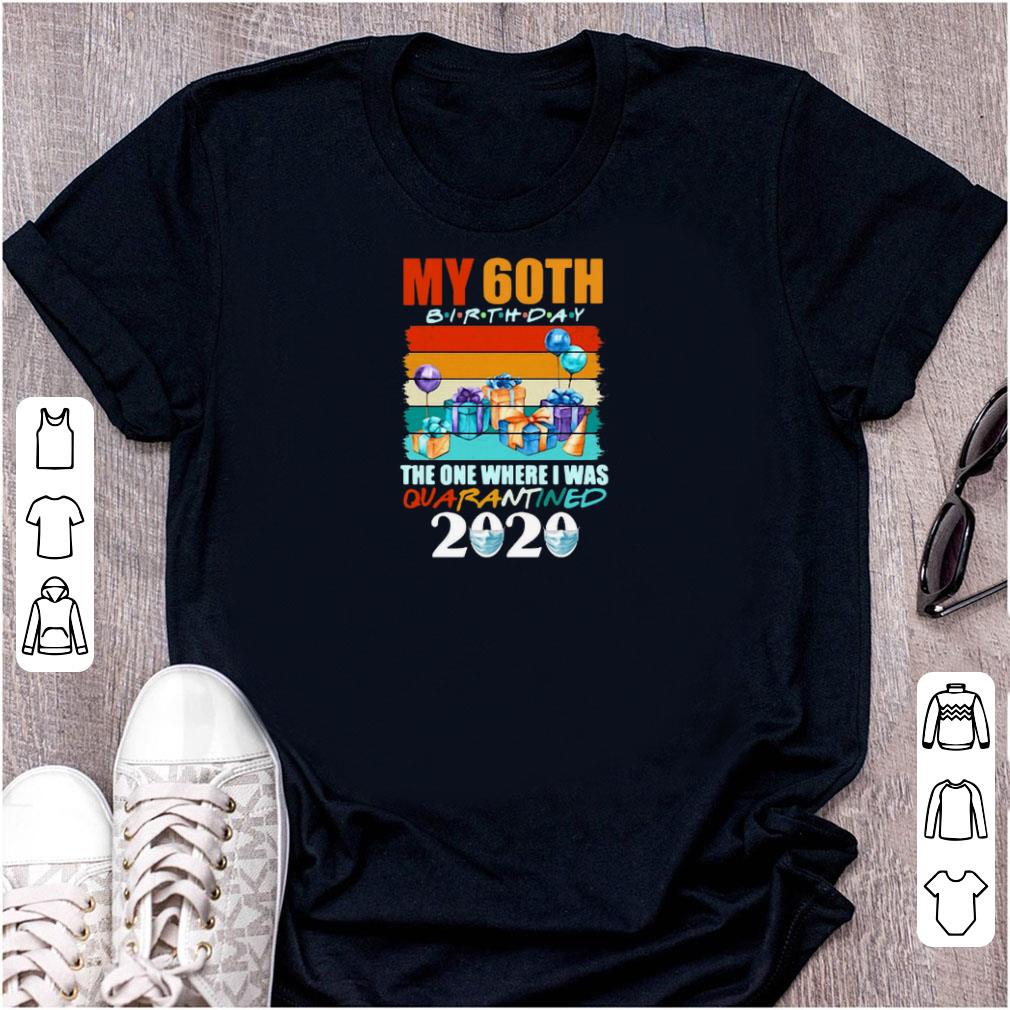 Nice My 60th Birthday The One Where I Was Quarantined 2020 Face Mask Shirt