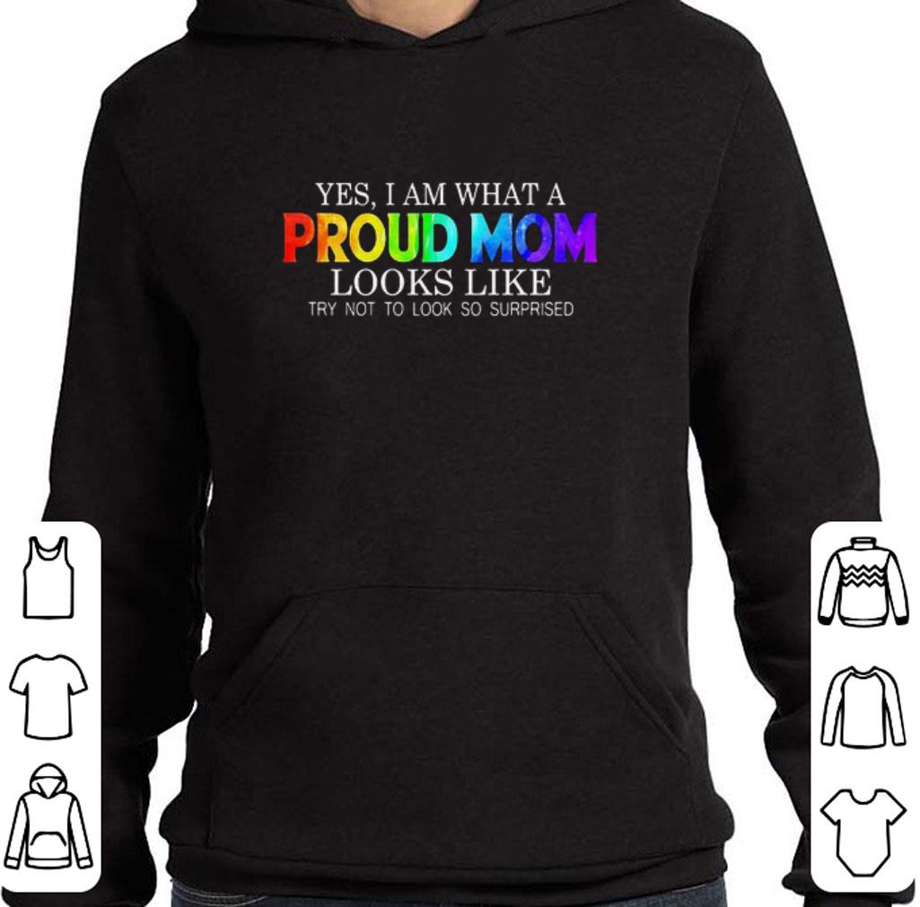 Nice Yes i am what a proud mom looks like try not to look so surprised LGBT shirt