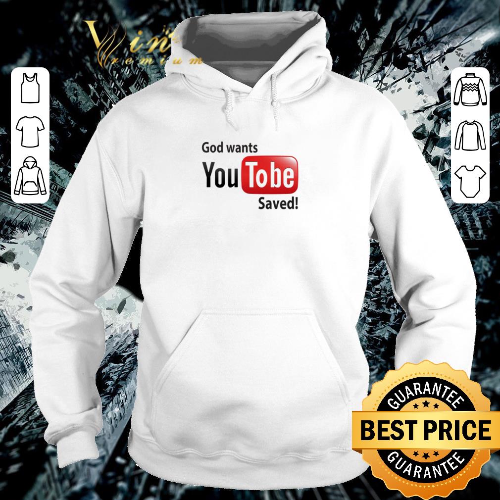 Premium God wants Youtobe saved Youtube shirt