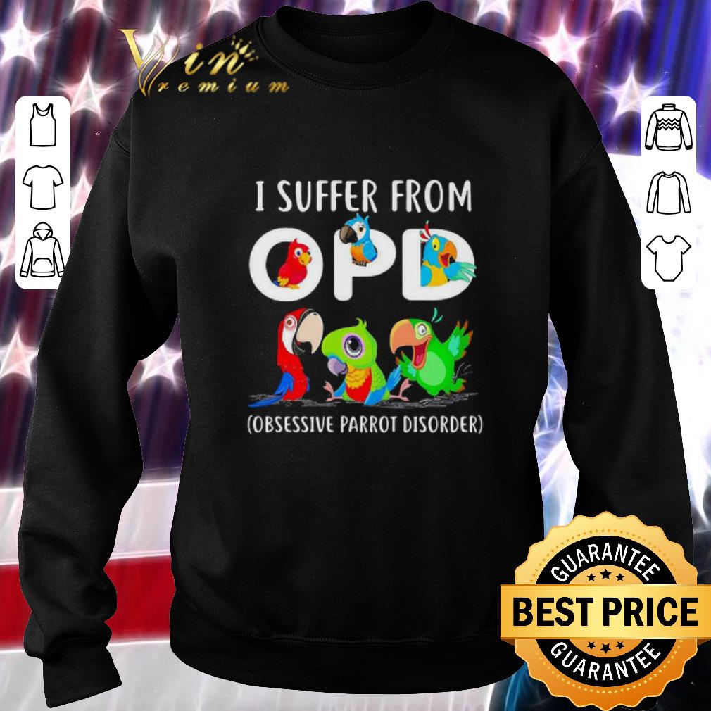Premium I suffer from OPD Obsessive Parrot Disorder shirt 6 Premium I suffer from OPD Obsessive Parrot Disorder shirt