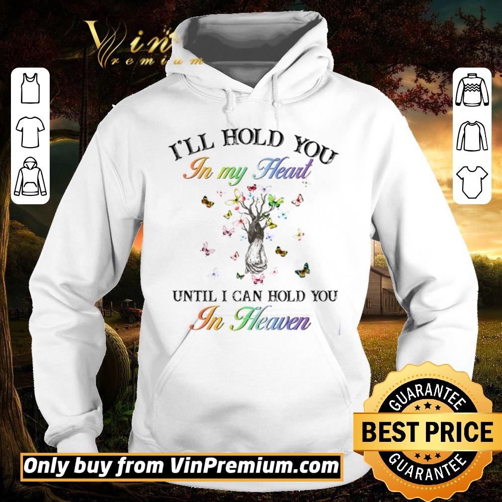Pretty Butterflys Tree I'll Hold You In My Heart Until I Can Hold You In Heaven shirt 6 Pretty Butterflys Tree I'll Hold You In My Heart Until I Can Hold You In Heaven shirt