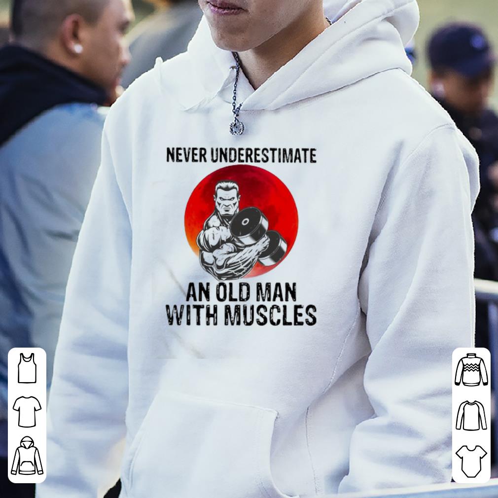 Official Never Underestimate An Old Man With Muscles Gym Sunset shirt 6 Official Never Underestimate An Old Man With Muscles Gym Sunset shirt