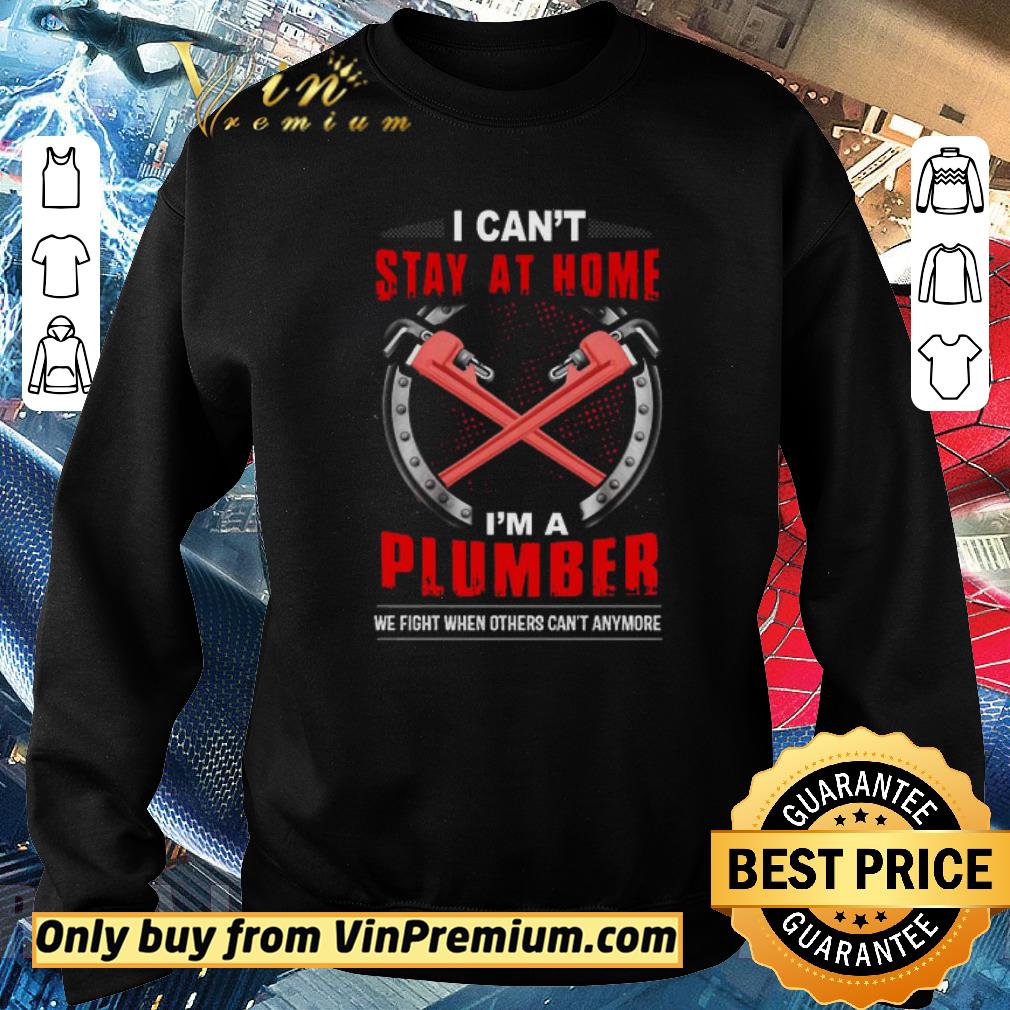 Awesome I can’t stay at home I’m a plumber we fight when others Covid-19 shirt 6 Awesome I can’t stay at home I’m a plumber we fight when others Covid-19 shirt