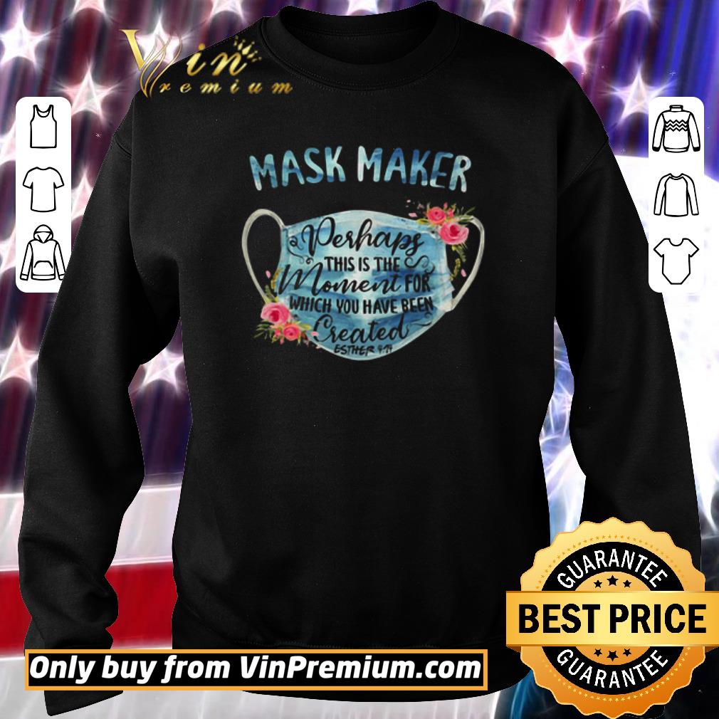 Pretty Mask Maker Perhaps This Is The Moment For Which You Have Been shirt