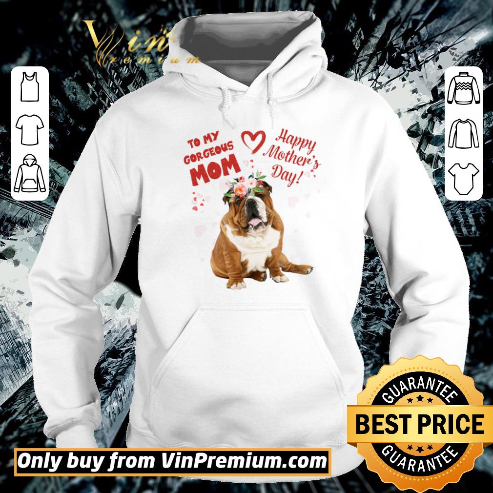 Pretty Bulldog Sitting To My Gorgeous Mom Happy Mother's Day shirt