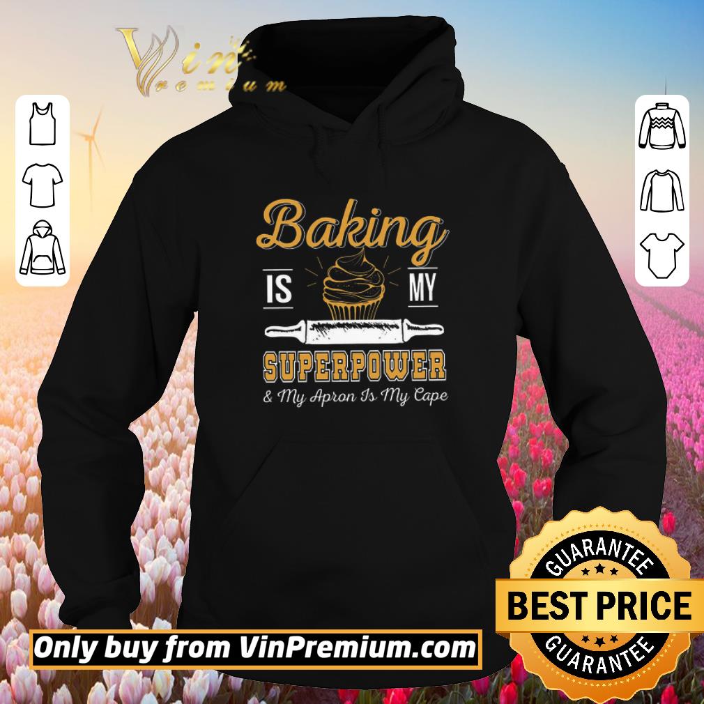 Pretty Baking Is My Superpower & My Apron Is My Cape shirt 6 Pretty Baking Is My Superpower & My Apron Is My Cape shirt
