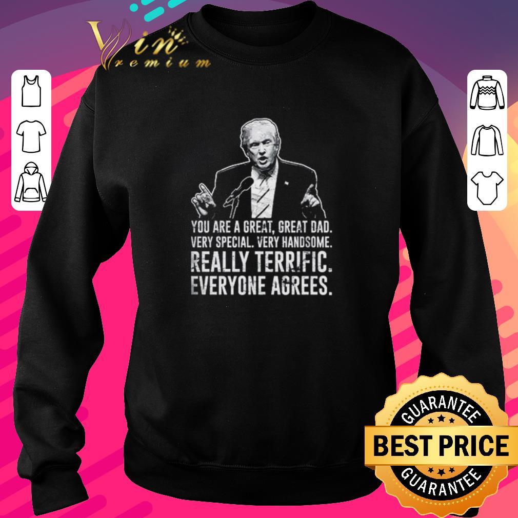 Funny Donald Trump you are a great great dad really terrific everyone agrees shirt 6 Funny Donald Trump you are a great great dad really terrific everyone agrees shirt