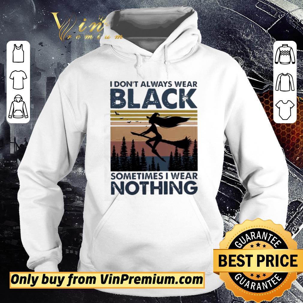 Awesome I don’t always wear Black sometimes I wear Nothing vintage shirt