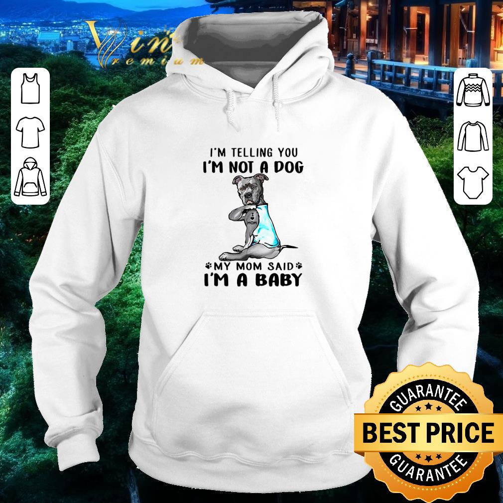 Top Bull Dog I’m telling you I’m not a dog my mom said I’m a baby shirt 6 Top Bull Dog I’m telling you I’m not a dog my mom said I’m a baby shirt
