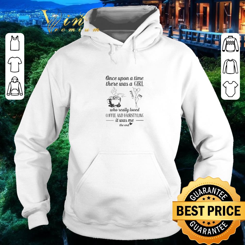 Pretty Once upon a time there was a girl who really loved coffee and hairstyling shirt 6 Pretty Once upon a time there was a girl who really loved coffee and hairstyling shirt