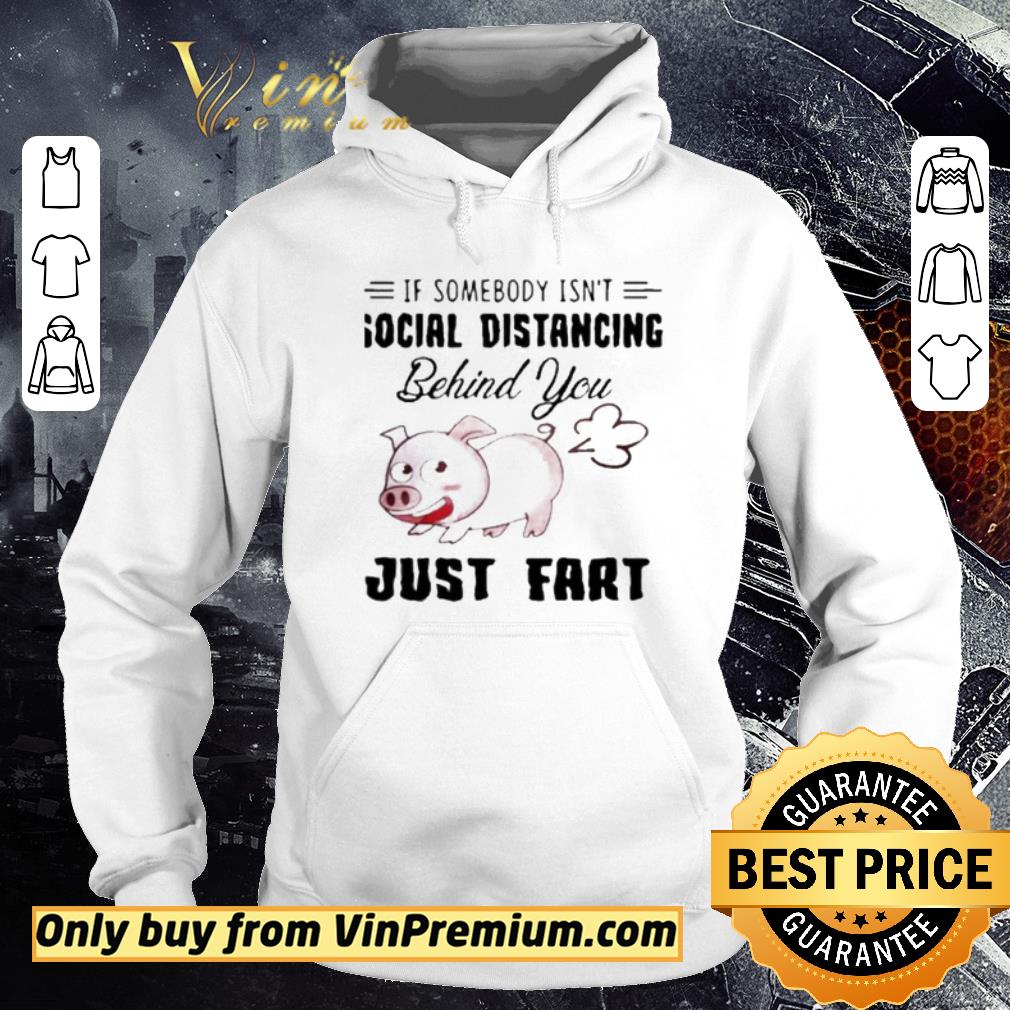 Pretty If Somebody Isn’t Social Distancing Behind You Just Fart Pig Farm shirt 6 Pretty If Somebody Isn’t Social Distancing Behind You Just Fart Pig Farm shirt