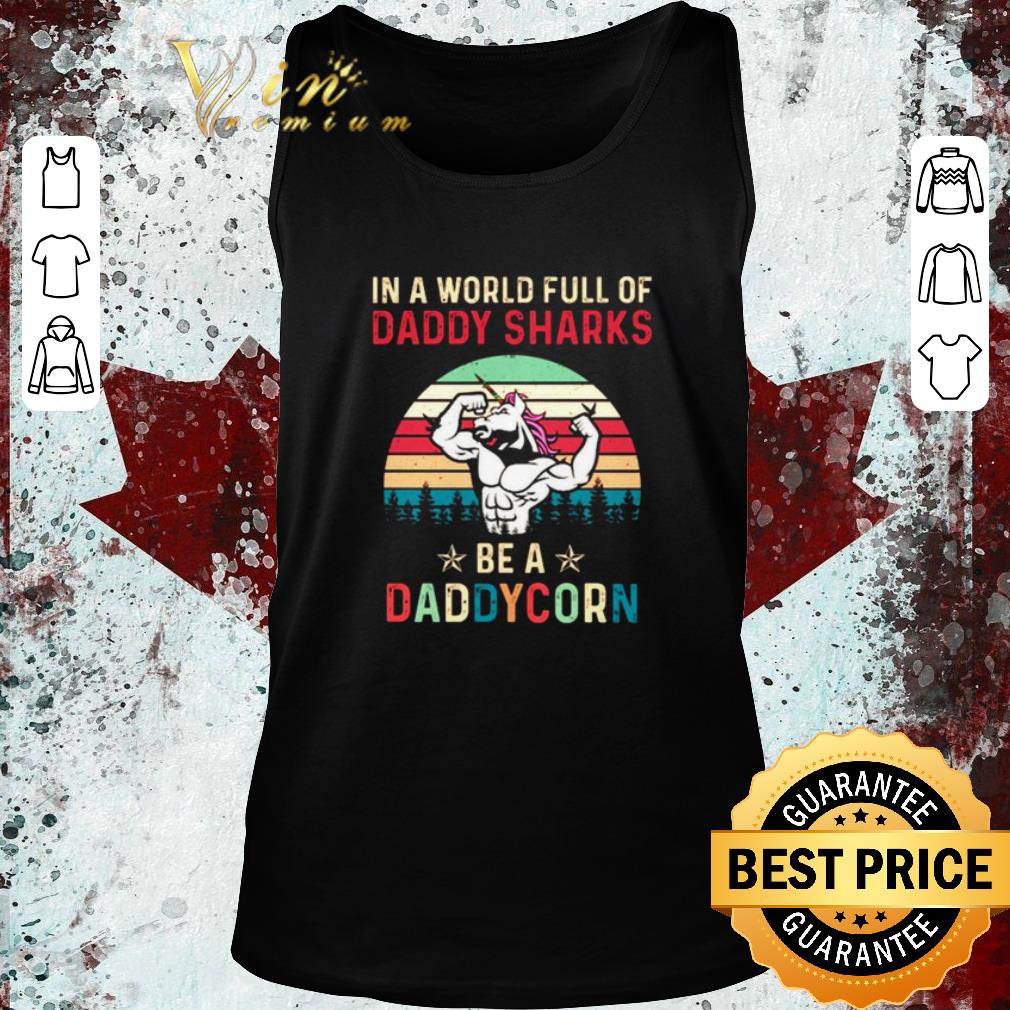 Top In a world full of Daddy Sharks be a Daddycorn vintage father day shirt 2