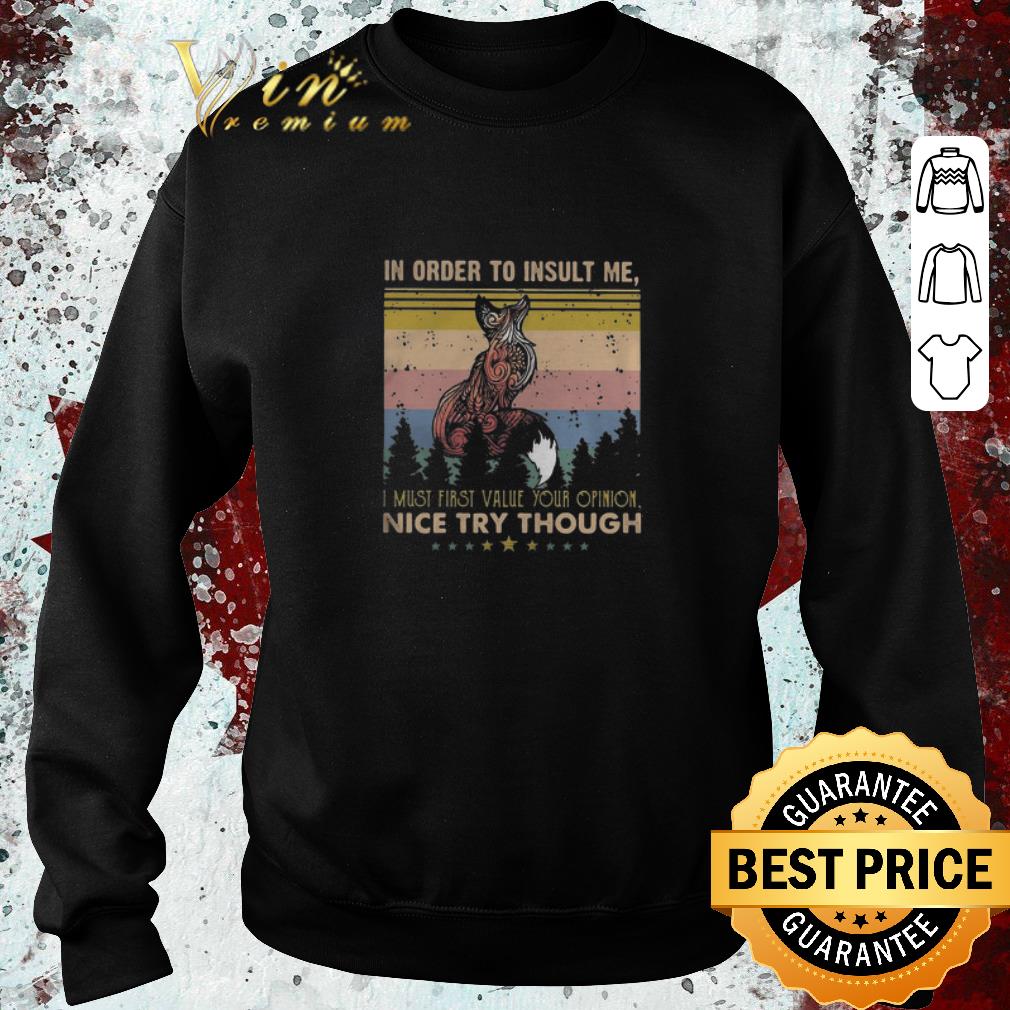 Nice Vintage fox in order to insult me i must first value your opinion shirt