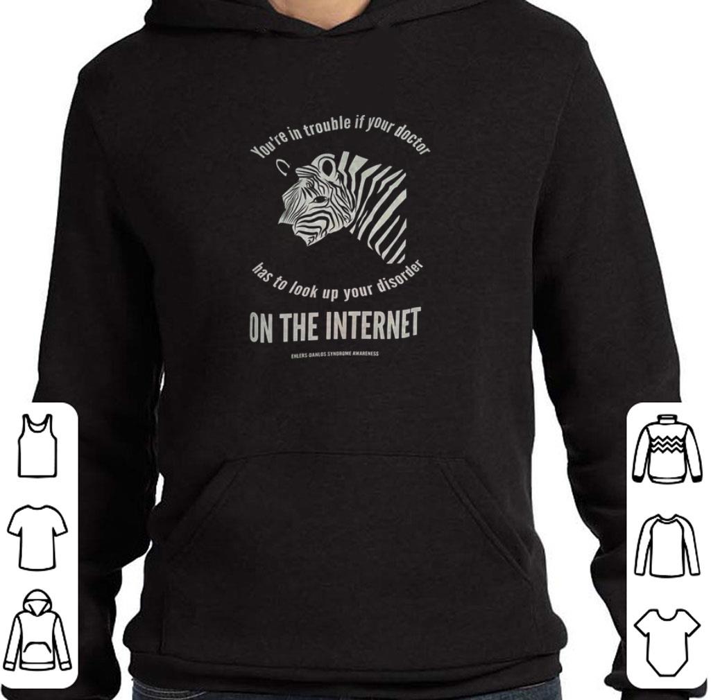 Pretty You’re in trouble if your doctor has to look up your disorder on the internet shirt 6 Pretty You’re in trouble if your doctor has to look up your disorder on the internet shirt