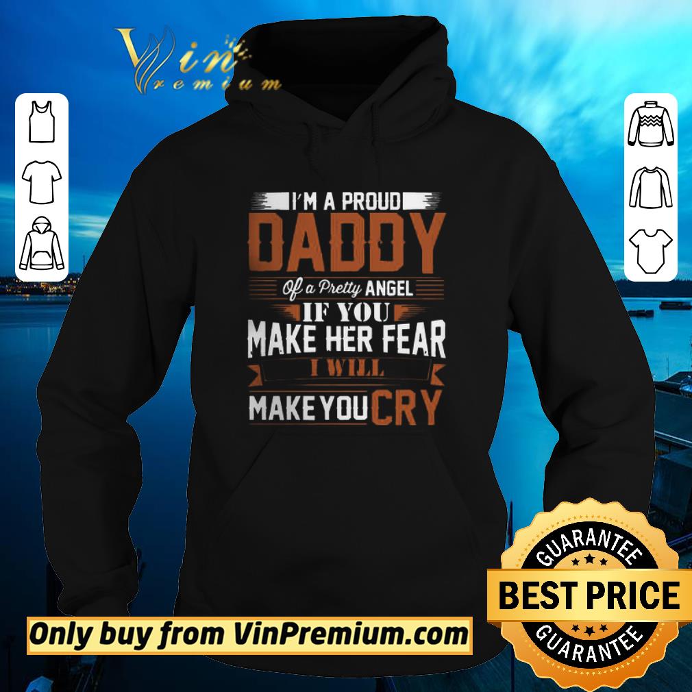 Hot I’m A Proud Daddy Of A Pretty Angel If You Make Her Fear I Will Make You Cry shirt 6 Hot I’m A Proud Daddy Of A Pretty Angel If You Make Her Fear I Will Make You Cry shirt