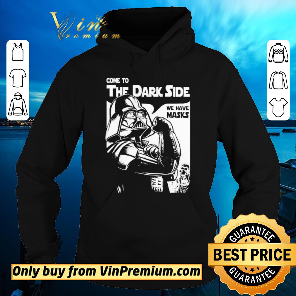 Pretty Come to the Dark side we have masks Darth Vader shirt