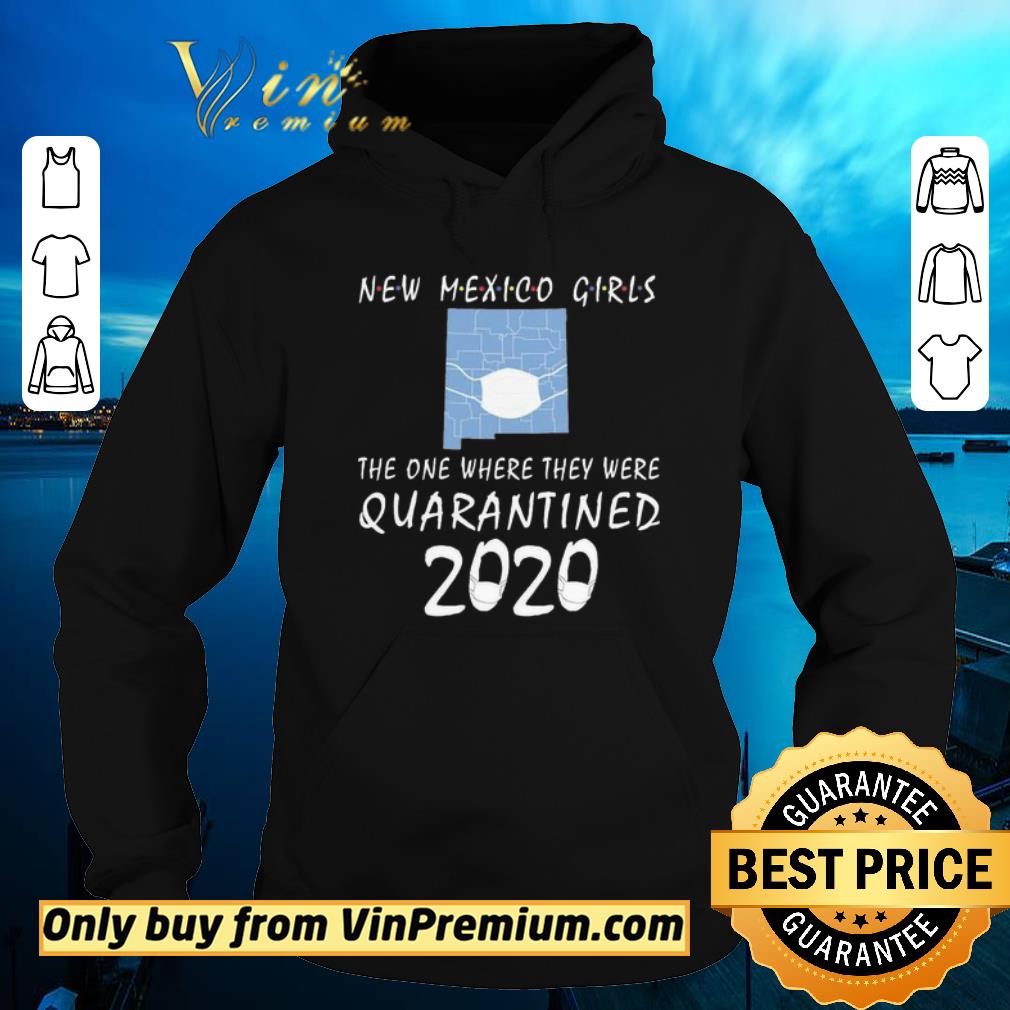 Hot New mexico girls mask the one where they were Quarantined 2020 shirt 6 Hot New mexico girls mask the one where they were Quarantined 2020 shirt