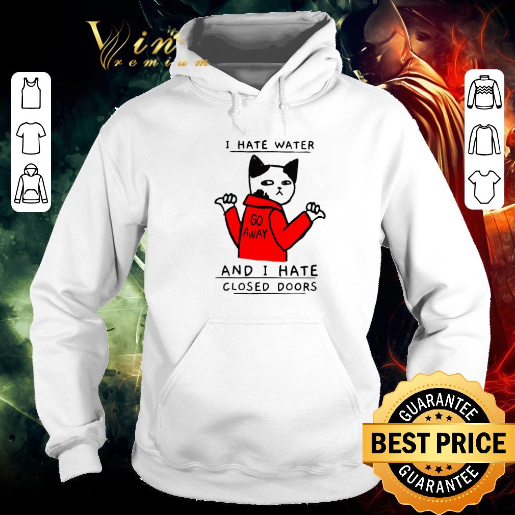 Nice Cat I hate water go away and I closed doors shirt 6 Nice Cat I hate water go away and I closed doors shirt