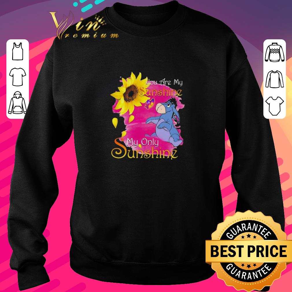 Nice Eeyore sunflower you are my sunshine my only sunshine shirt 6 Nice Eeyore sunflower you are my sunshine my only sunshine shirt