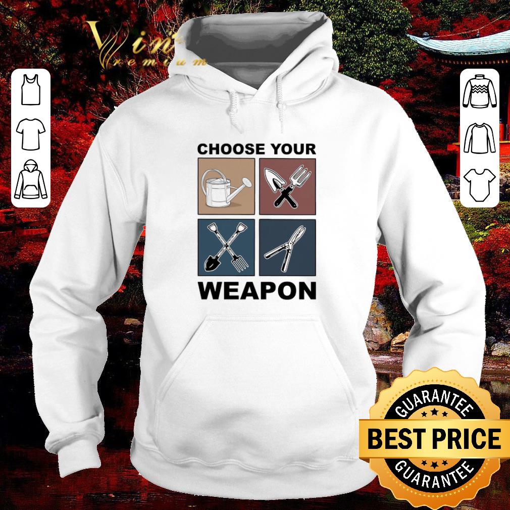 Hot Garden horticultural Choose Your Weapon shirt