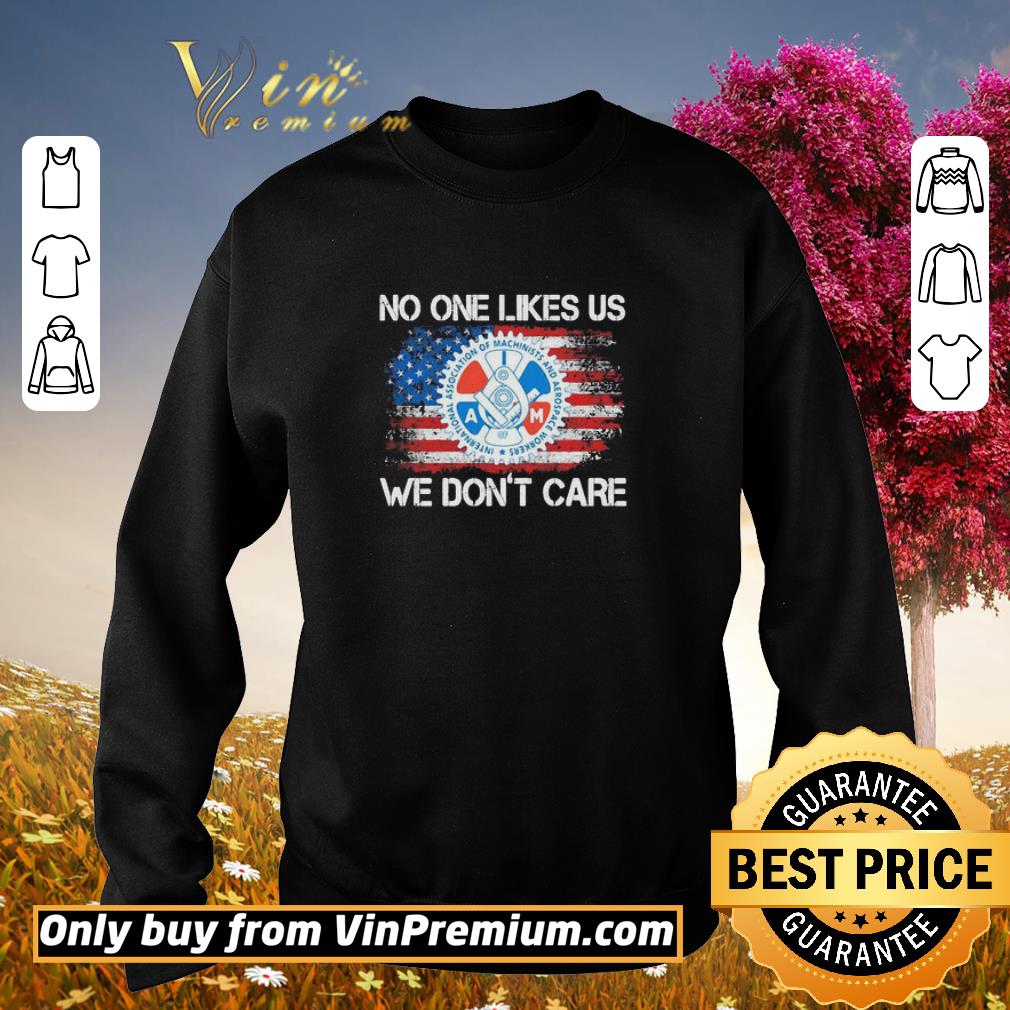 Awesome IAMAW No One Likes Us We Don’t Care American Flag Independence Day shirt
