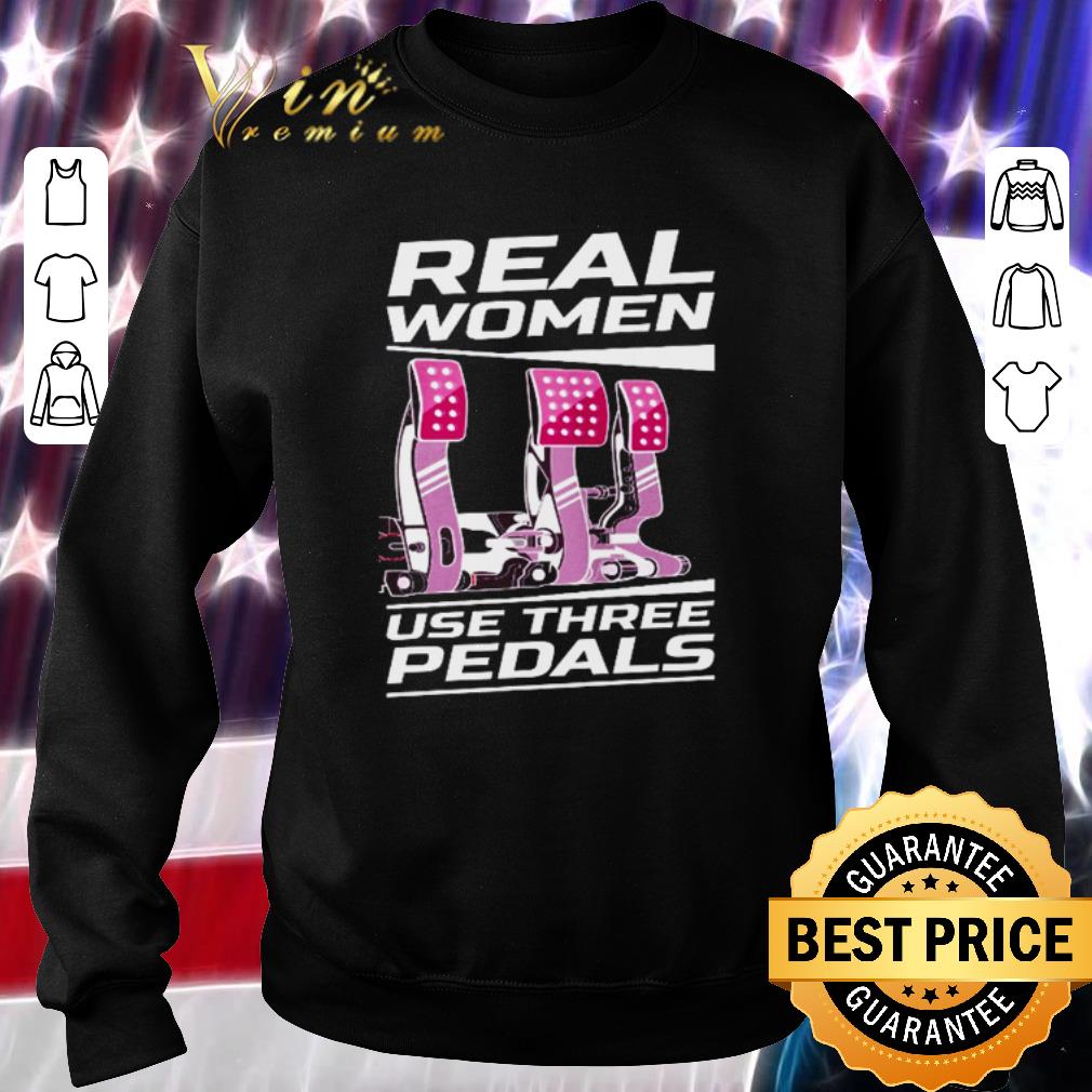 Pretty Real women use three pedals shirt 6 Pretty Real women use three pedals shirt