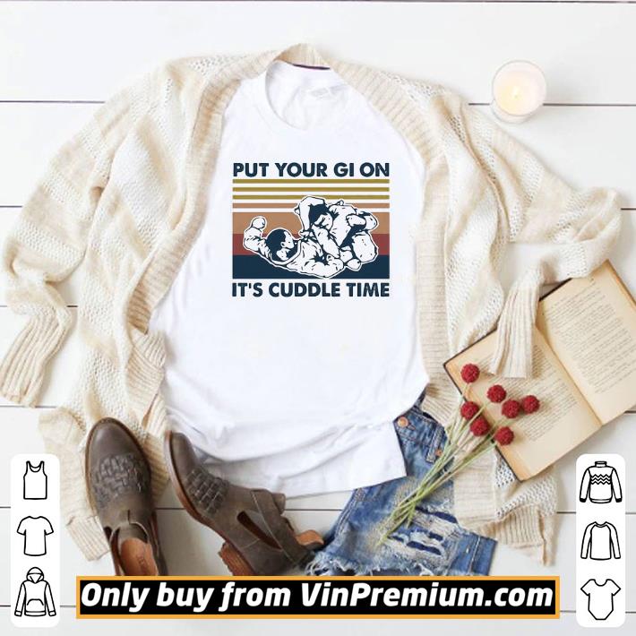Hot Put your gi on it’s cuddle time vintage shirt