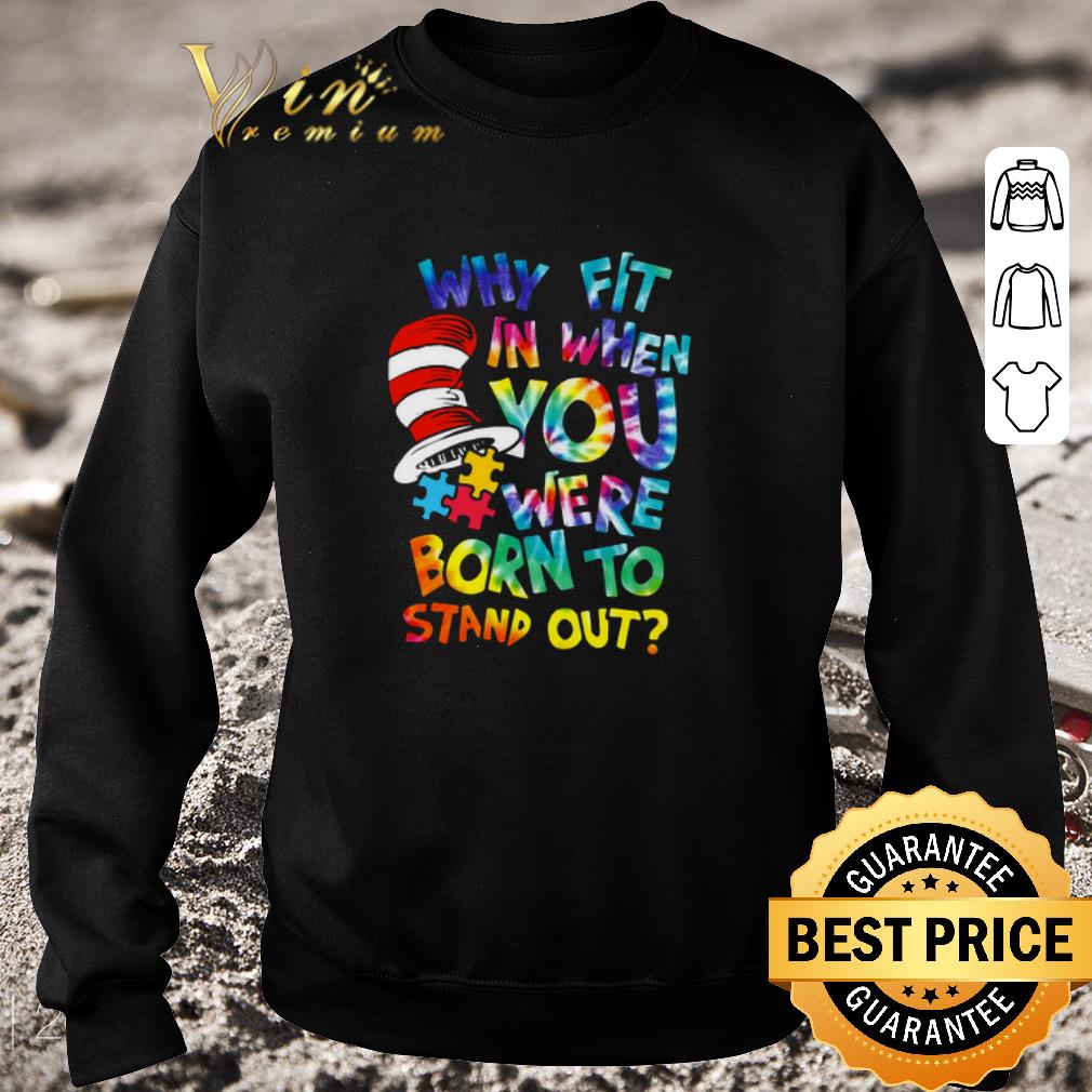 Funny Dr. Seuss Hippie Autism why fit in when you were born to stand out shirt