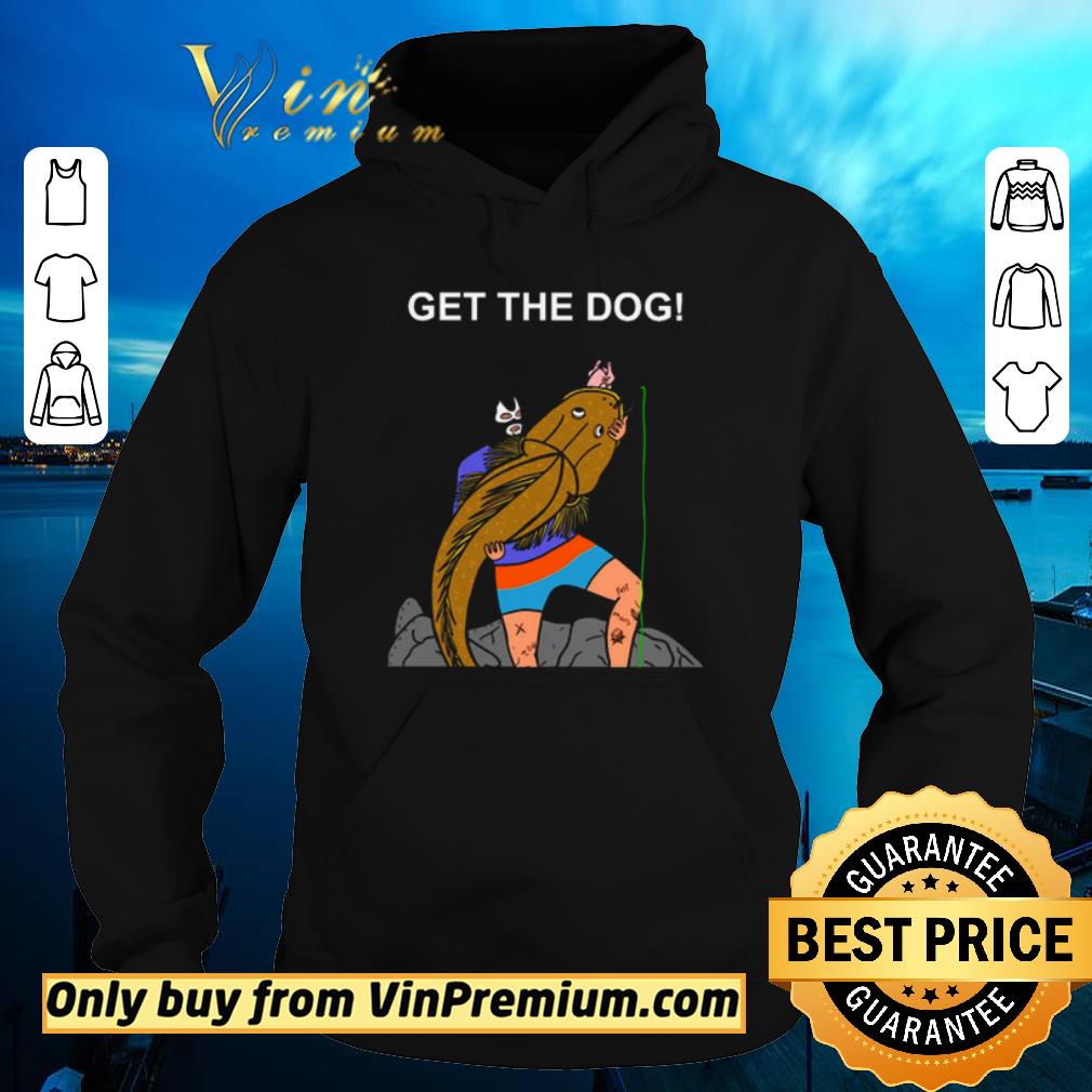 Hot Get The Dog shirt