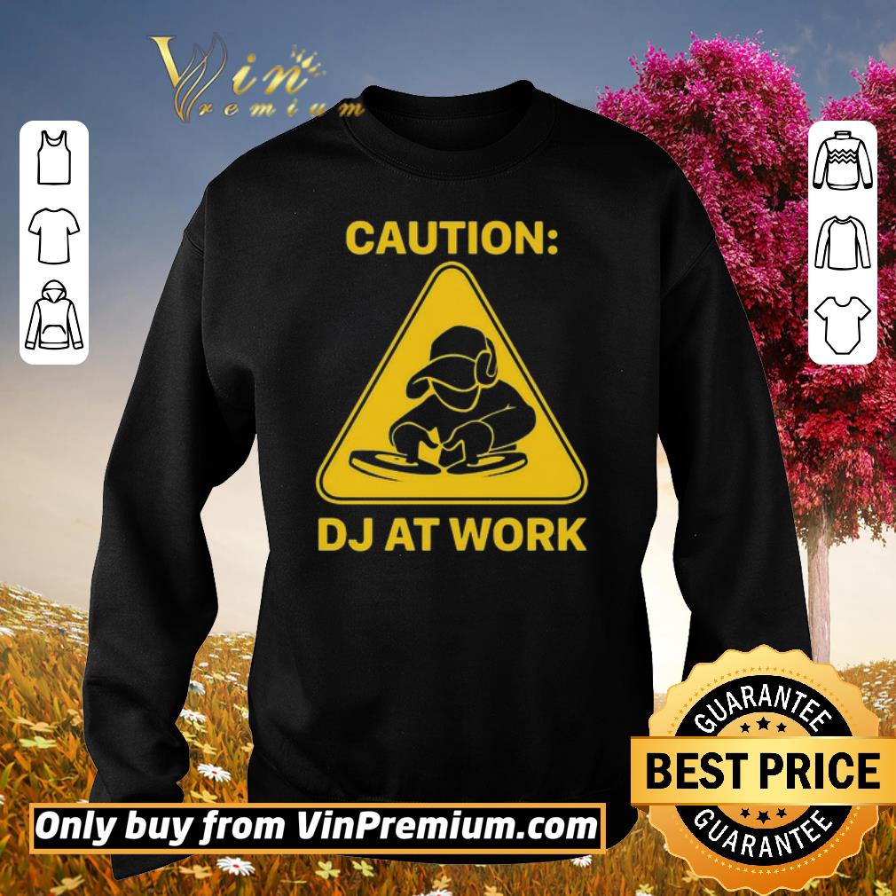 Pretty Caution DJ at work shirt 6 Pretty Caution DJ at work shirt