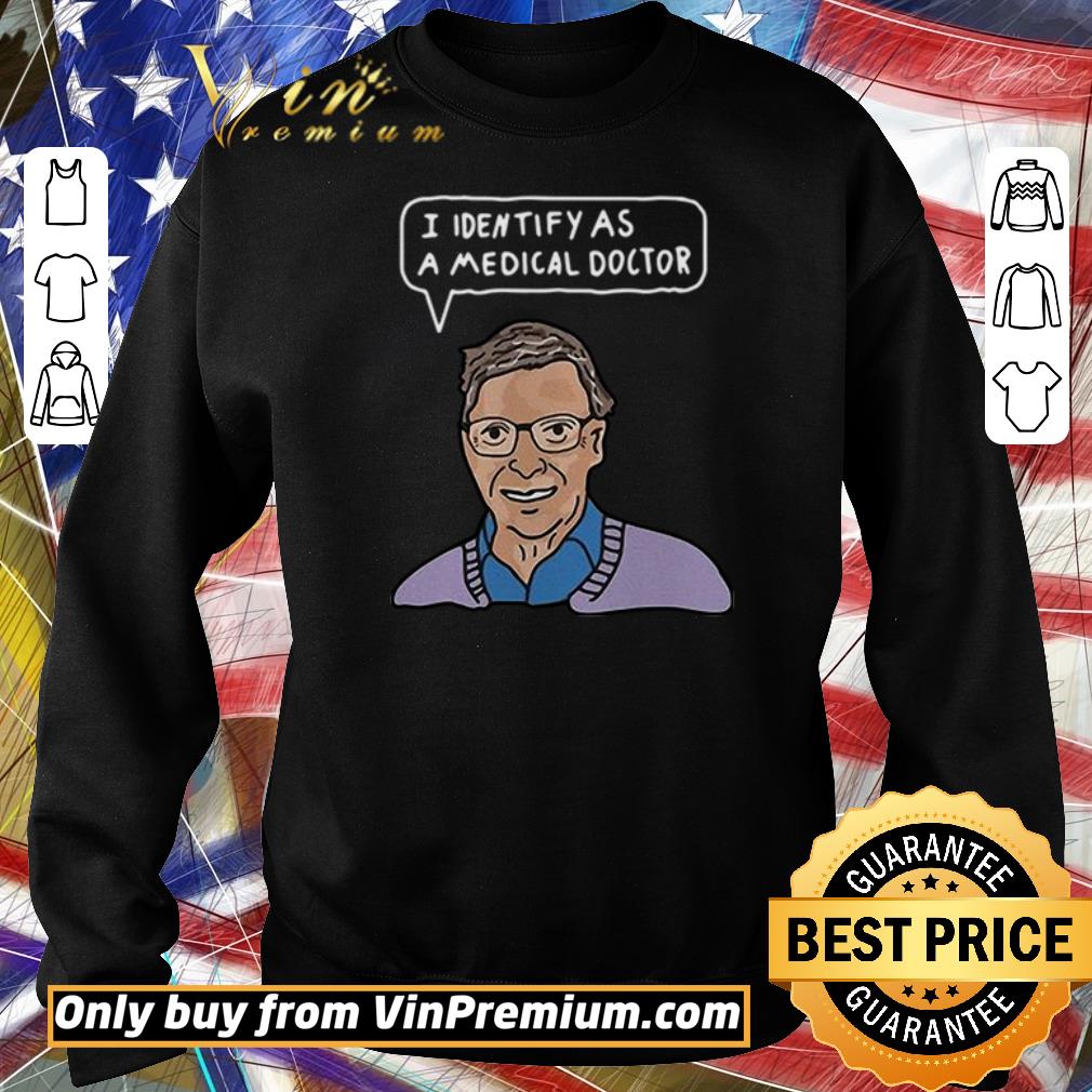Pretty Bill Gates I identify as a medical doctor shirt
