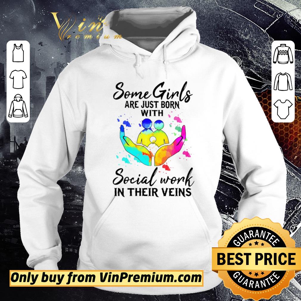Awesome Some Girls Are Just Born With Social Work In Their Veins shirt