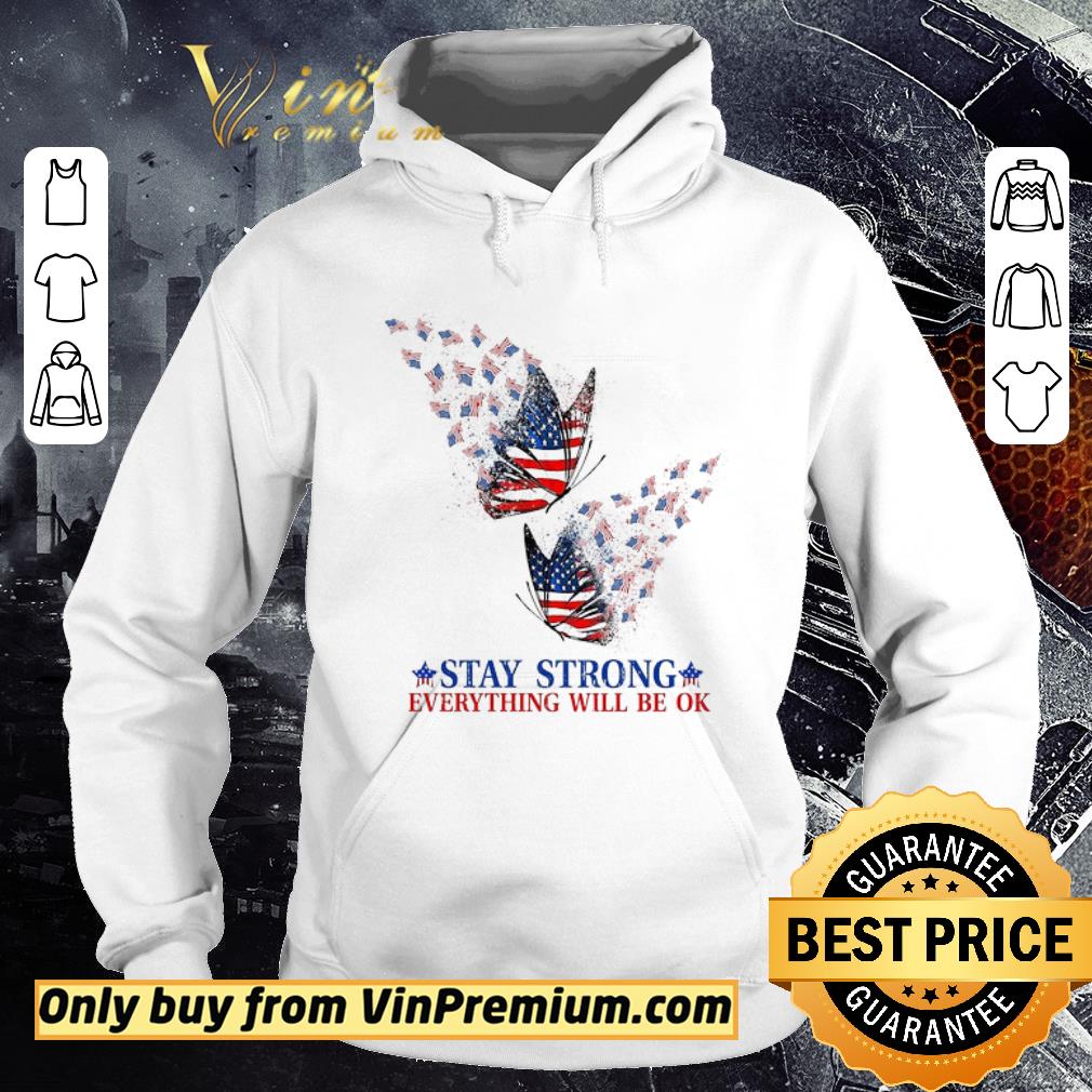Hot Butterfly American Flag Stay Strong Everything Will Be Ok shirt